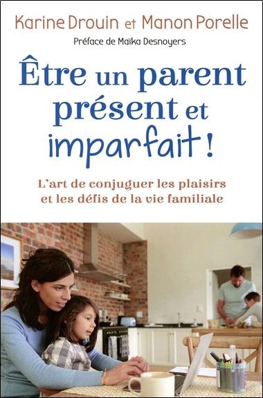 Etre un parent présent et imparfait ! L'art de conjuguer les plaisirs et les défis de la vie familiale