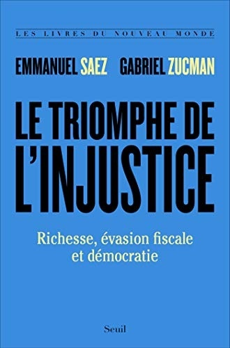 Le Triomphe de l'injustice. Richesse, évasion fiscale et démocratie