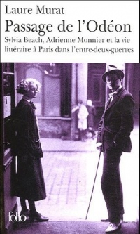 Passage de l'Odéon: Sylvia Beach, Adrienne Monnier et la vie littéraire à Paris dans l'entre-deux-guerres