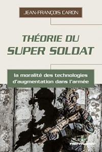 Théorie du super soldat: La moralité des technologies d'augmentation dans l'armée