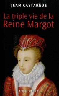 TRIPLE VIE DE LA REINE MARGOT