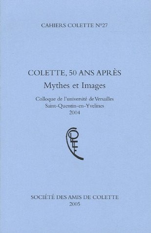 Cahiers Colette, N° 27 : Colette, 50 ans après : Mythes et images