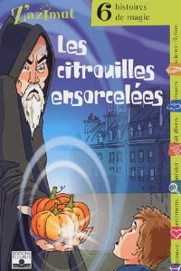 Les citrouilles ensorcelées : Six histoires de magie