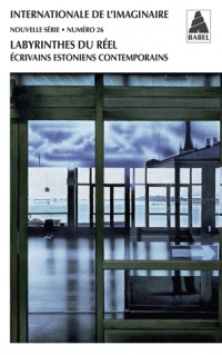 Internationale de l'imaginaire, N° 26 : Labyrinthes du réel : Ecrivains estoniens contemporains