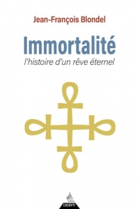 Immortalité - Histoire d'un rêve éternel