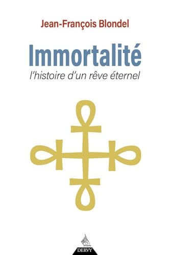 Immortalité - Histoire d'un rêve éternel