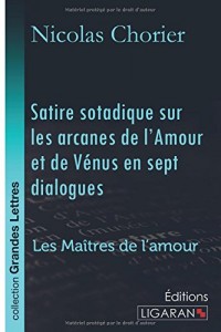 Satire sotadique sur les arcanes de l'Amour et de Vénus en sept dialogues: Les Maîtres de l'Amour