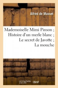 Mademoiselle Mimi Pinson Histoire d'un merle blanc Le secret de Javotte La mouche