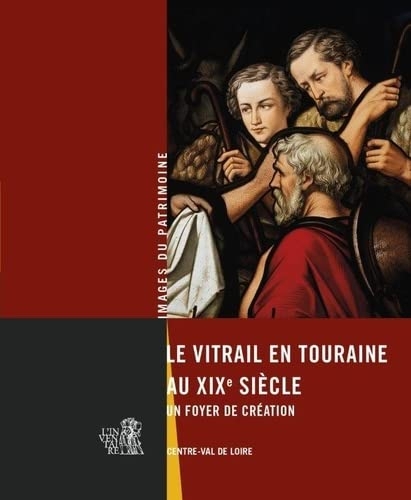 Le vitrail en Touraine au XIX° siècle. Un foyer de création
