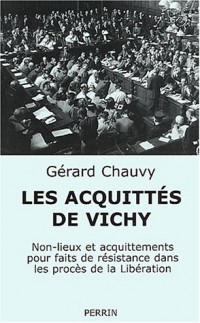 Les acquittés de Vichy : Non-lieux et acquittements pour faits de Résistance