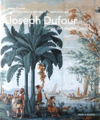 Joseph Dufour, 1957-1827 : génie des papiers peints