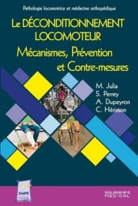 LE DECONDITIONNEMENT LOCOMOTEUR. MECANISMES, PREVENTION ET CONTRE-MESURES: ENTRETIENS DE MEDECINE PHYSIQUE ET DE READAPTATION