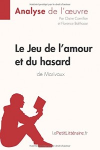 Le Jeu de l'amour et du hasard de Marivaux (Analyse de l'oeuvre): Comprendre la littérature avec lePetitLittéraire.fr