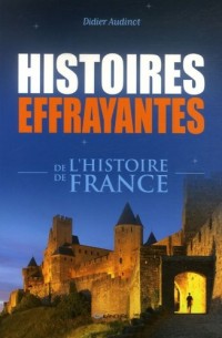 Histoires effrayantes de l'histoire de France
