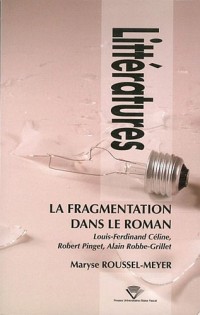 La fragmentation dans le roman : Louis-Ferdinand Céline, Robert Pinget, Alain Robbe-Grillet