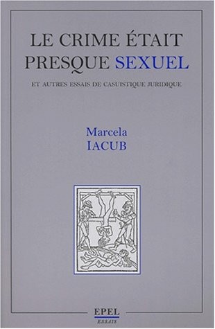 Le Crime était presque sexuel et autres essais de casuistique juridique