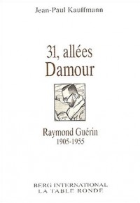 31, allées Damour : Raymond Guérin, 1905-1955