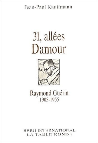 31, allées Damour : Raymond Guérin, 1905-1955