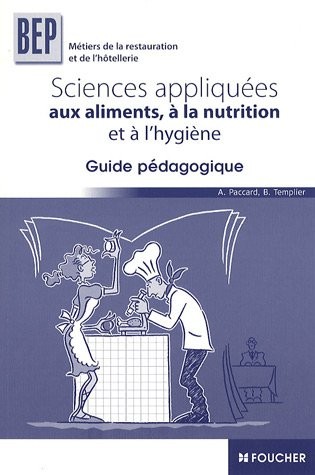 Sciences appliquées aux aliments, à la nutrition et l'hygiène BEP : Guide pédagogique