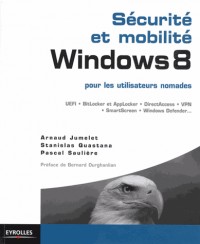 Sécurité et mobilité : windows 8, Pour les utilisateurs nomades, UEFI, BitLocker et AppLocker, DirectAccess, VPN,  SmartScreen, Window Defender