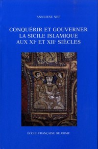 Conquérir et gouverner la Sicile islamique aux XIe et XIIe siècles