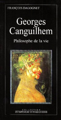 Georges Canguilhem, philosophe de la vie