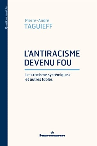 L'antiracisme devenu fou: Le racisme systémique et autres fables