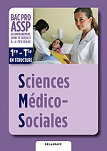 Sciences médico sociales 1e-Tle BAC PRO ASSP : Livre de l'élève