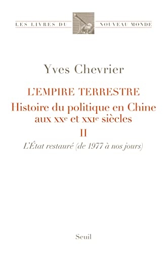 L'Empire terrestre tome 2. Histoire du politique en Chine aux XXe et XXIe siècles (II. L'État restau: Histoire du politique en Chine aux XXe et XXIe siècles