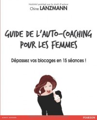 Guide de l'auto-coaching pour les femmes : Dépassez vos blocages en 15 séances !