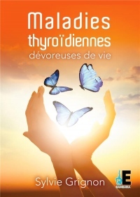 Maladies thyroïdiennes: Dévoreuses de vie