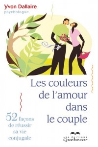 Les couleurs de l'amour dans le couple - 52 nouvelles chroniques conjugales