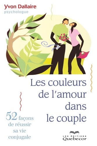 Les couleurs de l'amour dans le couple - 52 nouvelles chroniques conjugales