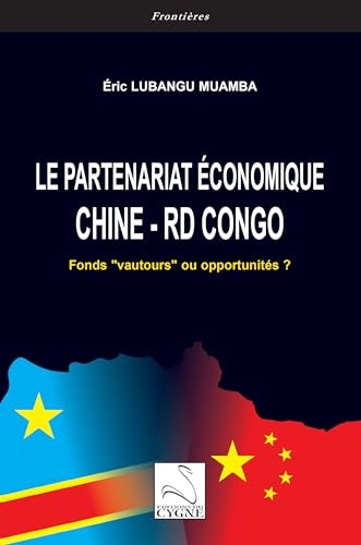 Le partenariat économique Chine – République démocratique du Congo: Fonds « vautours » ou opportunités ?