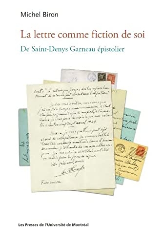 LA LETTRE COMME FICTION DE SOI : DE SAINT-DENYS GARNEAU EPISTOLIER