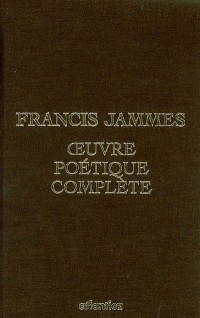Francis Jammes Oeuvre poétique complète