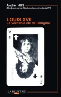 Louis XVII la véritable clé de l'énigme