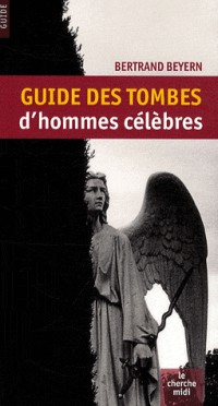 Guide des tombes d'hommes célèbres [NE 2008]