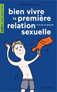 Bien vivre ta première relation sexuelle : Si tu es une garçon