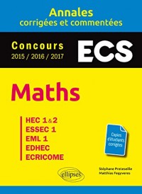 Maths. ECS. Annales corrigées et commentées. Concours 2015/2016/2017