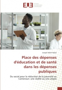 Place des dépenses d'éducation et de santé dans les dépenses publiques: Du social pour la réduction de la pauvreté au Cameroun: une réalité ou une utopie