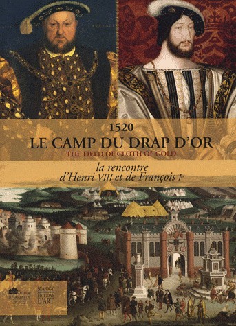 1520 Le camp du drap d'or : La rencontre d'Henri VIII et de François Ie