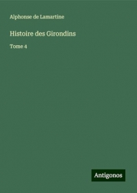 Histoire des Girondins: Tome 4