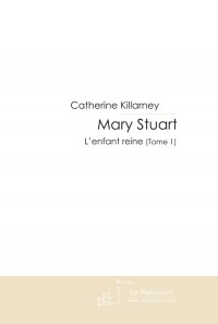 Mary Stuart: L'enfant reine