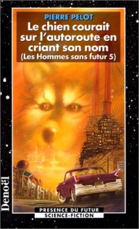 Les Hommes sans futur, tome 5 : Le Chien courait sur l'autoroute en criant son nom