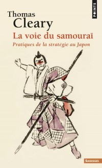 La Voie du samouraï. Pratiques de la stratégie au Japon