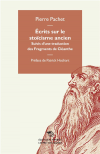 Ecrits Sur le Stoicisme Ancien - Suivis d une Traduction des Fragments de Cleanthe