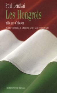 Les Hongrois : Mille ans d'histoire
