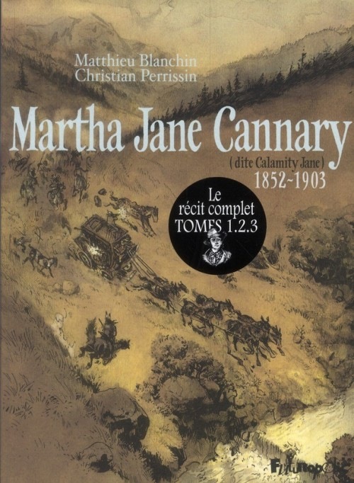 Martha Jane Cannary I, II, III: La vie aventureuse de celle que l'on nommait Calamity Jane