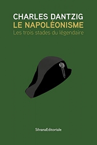 Le napoléonisme: Les trois stades du légendaire